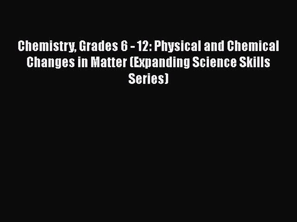 Read Chemistry Grades 6 - 12: Physical and Chemical Changes in Matter (Expanding Science Skills