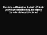 Read Electricity and Magnetism Grades 6 - 12: Static Electricity Current Electricity and Magnets