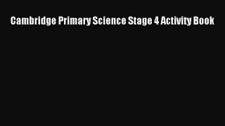 Download Cambridge Primary Science Stage 4 Activity Book PDF