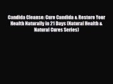 Read ‪Candida Cleanse: Cure Candida & Restore Your Health Naturally in 21 Days (Natural Health