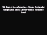 Read ‪100 Days of Green Smoothies: Simple Recipes for Weight Loss Detox & Better Health! (Smoothie‬