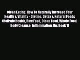 Read ‪Clean Eating: How To Naturally Increase Your Health & Vitality - Dieting Detox & Natural