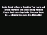 Read ‪Leptin Reset: 14 Days to Resetting Your Leptin and Turning Your Body Into a Fat-Burning