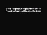 Read Global Jumpstart: Complete Resource for Expanding Small and Mid-sized Business Ebook Free