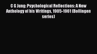 Download C G Jung: Psychological Reflections: A New Anthology of his Writings 1905-1961 (Bollingen