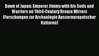 Download Dawn of Japan: Emperor Jimmu with his Gods and Warriors on Third-Century Bronze Mirrors