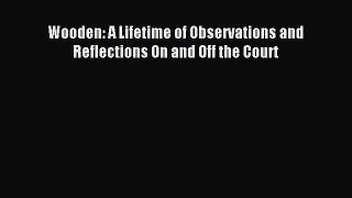 Download Wooden: A Lifetime of Observations and Reflections On and Off the Court PDF Free