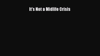 Download It's Not a Midlife Crisis Ebook Free