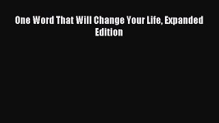 Download One Word That Will Change Your Life Expanded Edition PDF Online