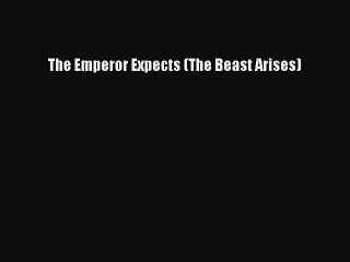 Read The Emperor Expects (The Beast Arises) Ebook Free