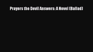 Read Prayers the Devil Answers: A Novel (Ballad) Ebook Free