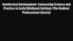 Read Intellectual Development: Connecting Science and Practice in Early Childhood Settings