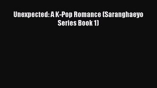 Read Unexpected: A K-Pop Romance (Saranghaeyo Series Book 1) PDF Online