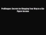 Read ProBlogger: Secrets for Blogging Your Way to a Six-Figure Income PDF Free