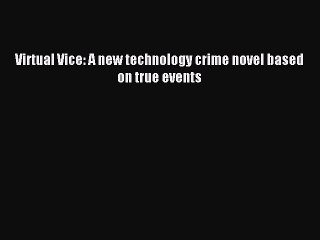 Скачать видео: Read Virtual Vice: A new technology crime novel based on true events Ebook Free