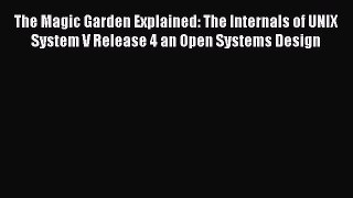 Download The Magic Garden Explained: The Internals of UNIX System V Release 4 an Open Systems