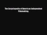 Read The Encyclopedia of American Independent Filmmaking: Ebook Free