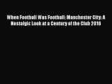 [PDF] When Football Was Football: Manchester City: A Nostalgic Look at a Century of the Club