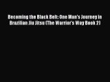 [PDF] Becoming the Black Belt: One Man's Journey in Brazilian Jiu Jitsu (The Warrior's Way
