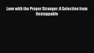 Download Love with the Proper Stranger: A Selection from Unstoppable Ebook Free