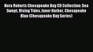 Read Nora Roberts Chesapeake Bay CD Collection: Sea Swept Rising Tides Inner Harbor Chesapeake