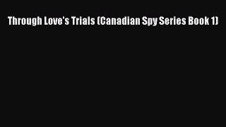 Read Through Love's Trials (Canadian Spy Series Book 1) Ebook Free