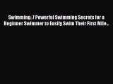 [PDF] Swimming: 7 Powerful Swimming Secrets for a Beginner Swimmer to Easily Swim Their First