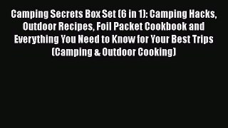 [PDF] Camping Secrets Box Set (6 in 1): Camping Hacks Outdoor Recipes Foil Packet Cookbook