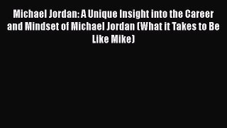 [PDF] Michael Jordan: A Unique Insight into the Career and Mindset of Michael Jordan (What