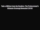 [PDF] Take a Million from the Bookies: The Professional's Ultimate Strategy Revealed (2016)