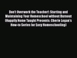 Read Don't Overwork the Teacher!: Starting and Maintaining Your Homeschool without Burnout