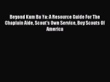 Read Beyond Kum Ba Ya: A Resource Guide For The Chaplain Aide Scout's Own Service Boy Scouts