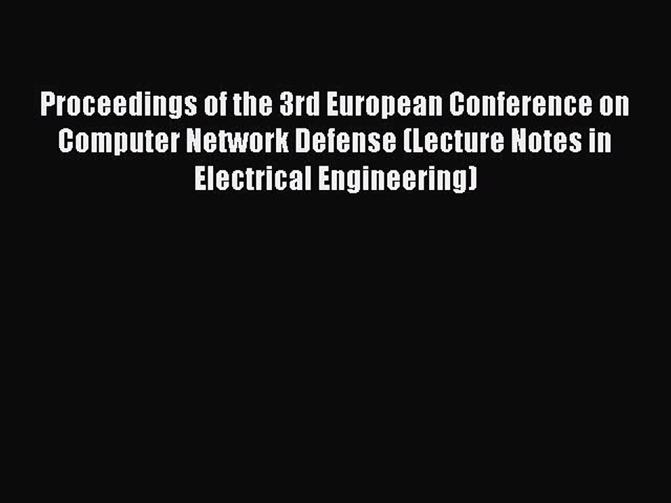 Download Proceedings of the 3rd European Conference on Computer Network Defense (Lecture Notes