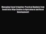 Read Managing Canal Irrigation: Practical Analysis from South Asia (Wye Studies in Agricultural