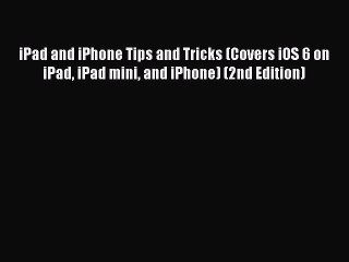 下载视频: Read iPad and iPhone Tips and Tricks (Covers iOS 6 on iPad iPad mini and iPhone) (2nd Edition)