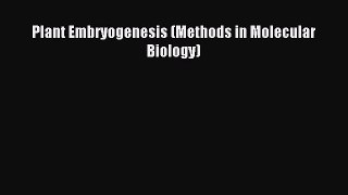 Read Plant Embryogenesis (Methods in Molecular Biology) Ebook Free