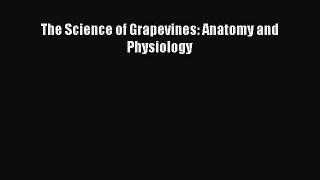 Read The Science of Grapevines: Anatomy and Physiology Ebook Online