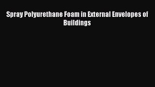 Read Spray Polyurethane Foam in External Envelopes of Buildings PDF Online