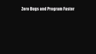 Read Zero Bugs and Program Faster Ebook Free