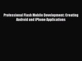 Read Professional Flash Mobile Development: Creating Android and iPhone Applications Ebook