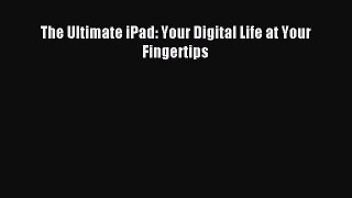 Read The Ultimate iPad: Your Digital Life at Your Fingertips Ebook Free