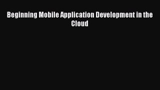 Download Beginning Mobile Application Development in the Cloud Ebook Free