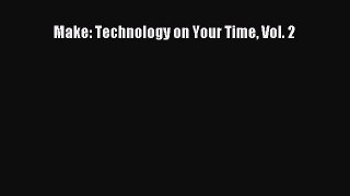 Read Make: Technology on Your Time Vol. 2 Ebook Free