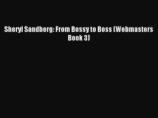 Télécharger la video: Download Sheryl Sandberg: From Bossy to Boss (Webmasters Book 3) PDF Free