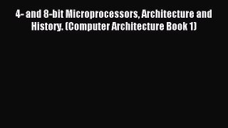 Read 4- and 8-bit Microprocessors Architecture and History. (Computer Architecture Book 1)