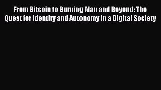Read From Bitcoin to Burning Man and Beyond: The Quest for Identity and Autonomy in a Digital