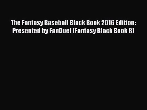[PDF] The Fantasy Baseball Black Book 2016 Edition: Presented by FanDuel (Fantasy Black Book