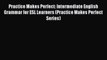 [PDF] Practice Makes Perfect: Intermediate English Grammar for ESL Learners (Practice Makes