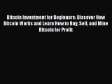 Read Bitcoin Investment for Beginners: Discover How Bitcoin Works and Learn How to Buy Sell