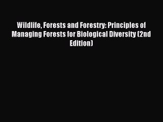 Read Wildlife Forests and Forestry: Principles of Managing Forests for Biological Diversity